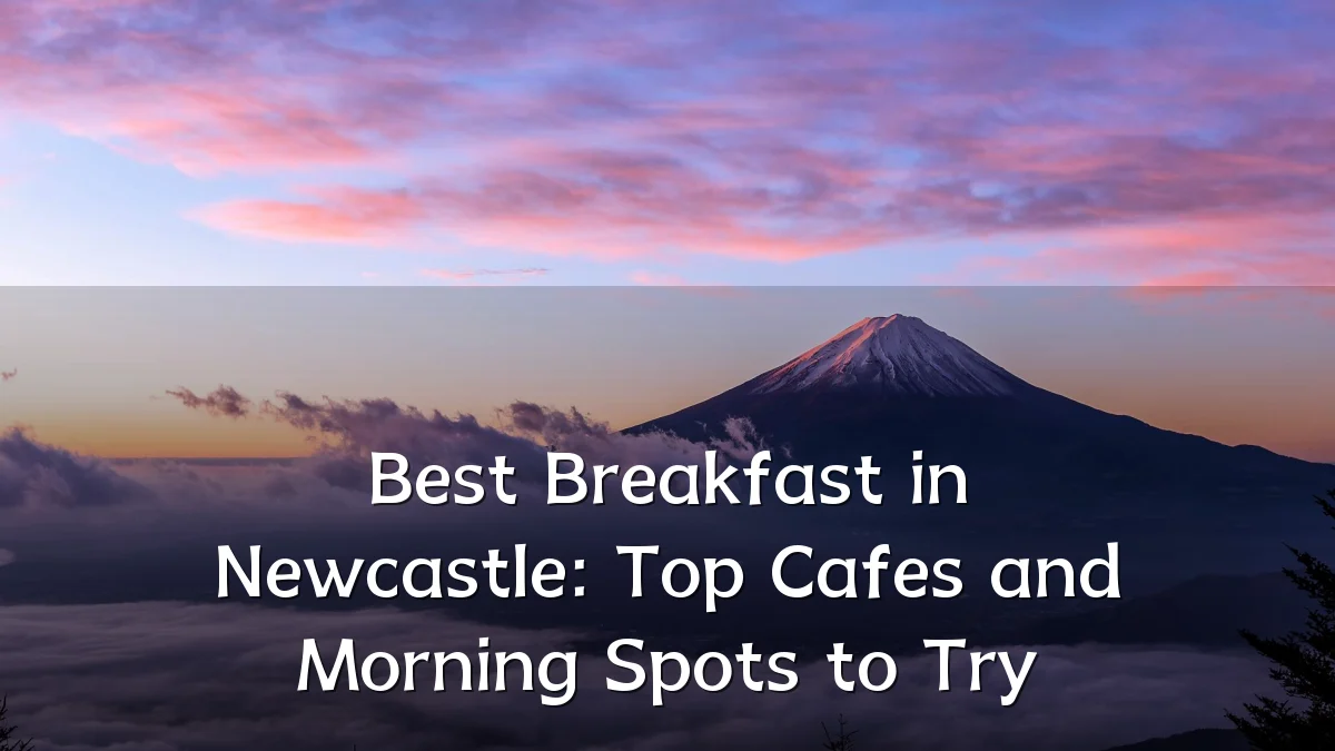 Best Breakfast in Newcastle: Top Cafes and Morning Spots to Try