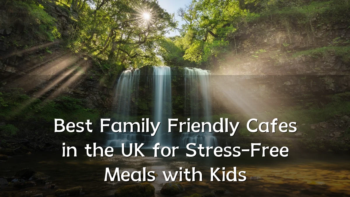 Best Family Friendly Cafes in the UK for Stress-Free Meals with Kids