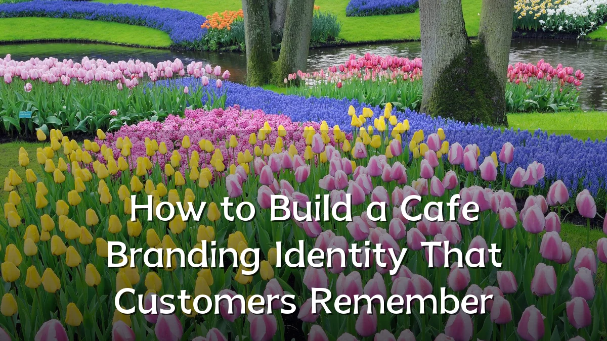 How to Build a Cafe Branding Identity That Customers Remember