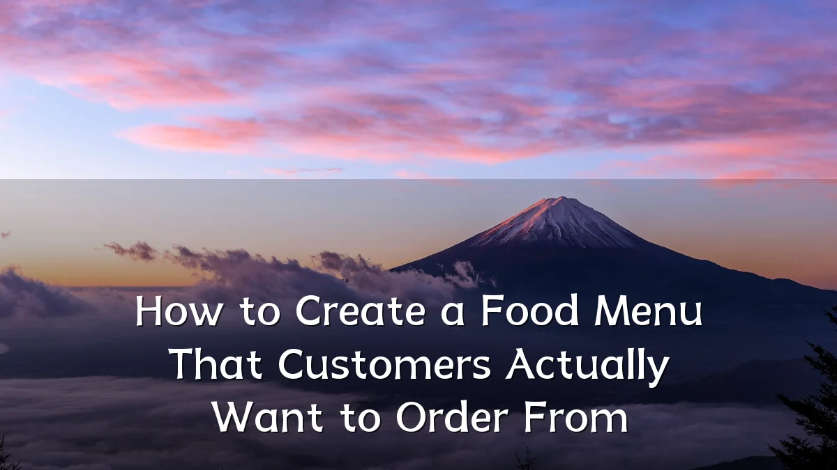 How to Create a Food Menu That Customers Actually Want to Order From