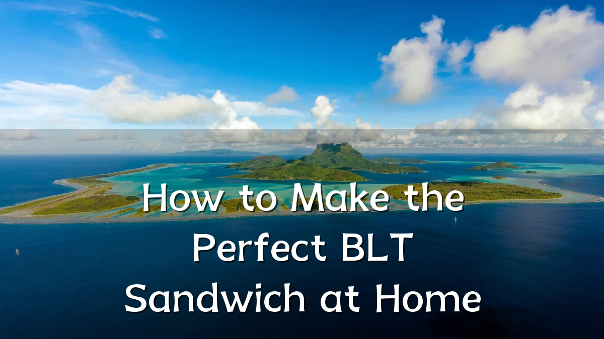 How to Make the Perfect BLT Sandwich at Home