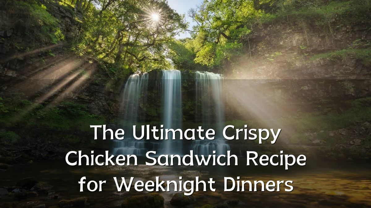 The Ultimate Crispy Chicken Sandwich Recipe for Weeknight Dinners